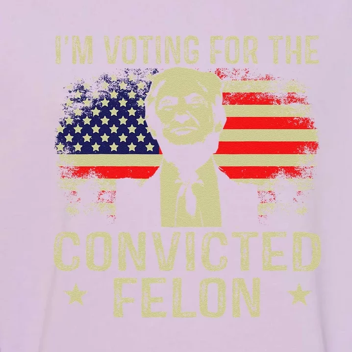 IM Voting For The Convicted Felon Garment-Dyed Sweatshirt