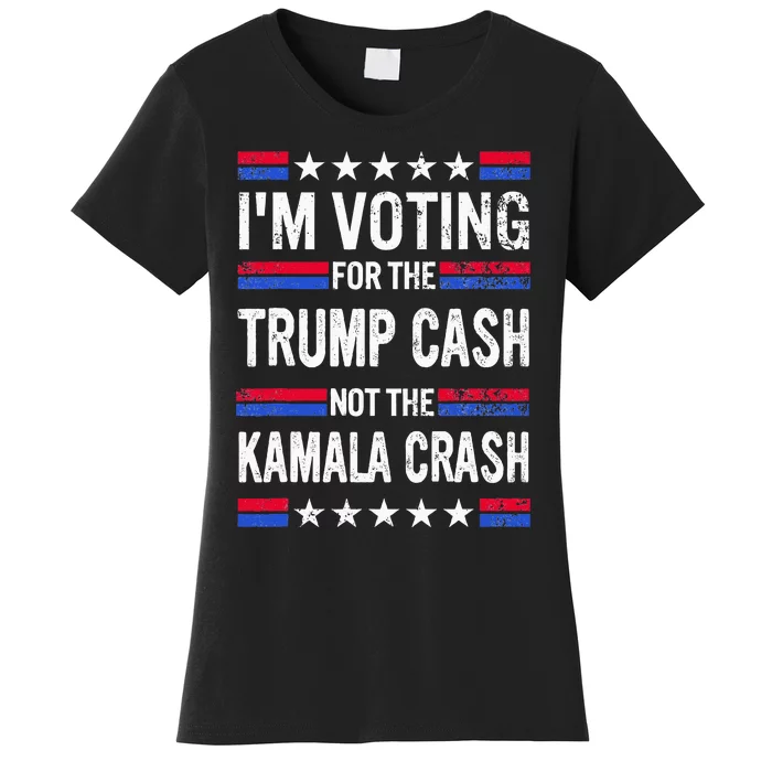 IM Voting For The Trump Cash Not The Kamala Crash Women's T-Shirt