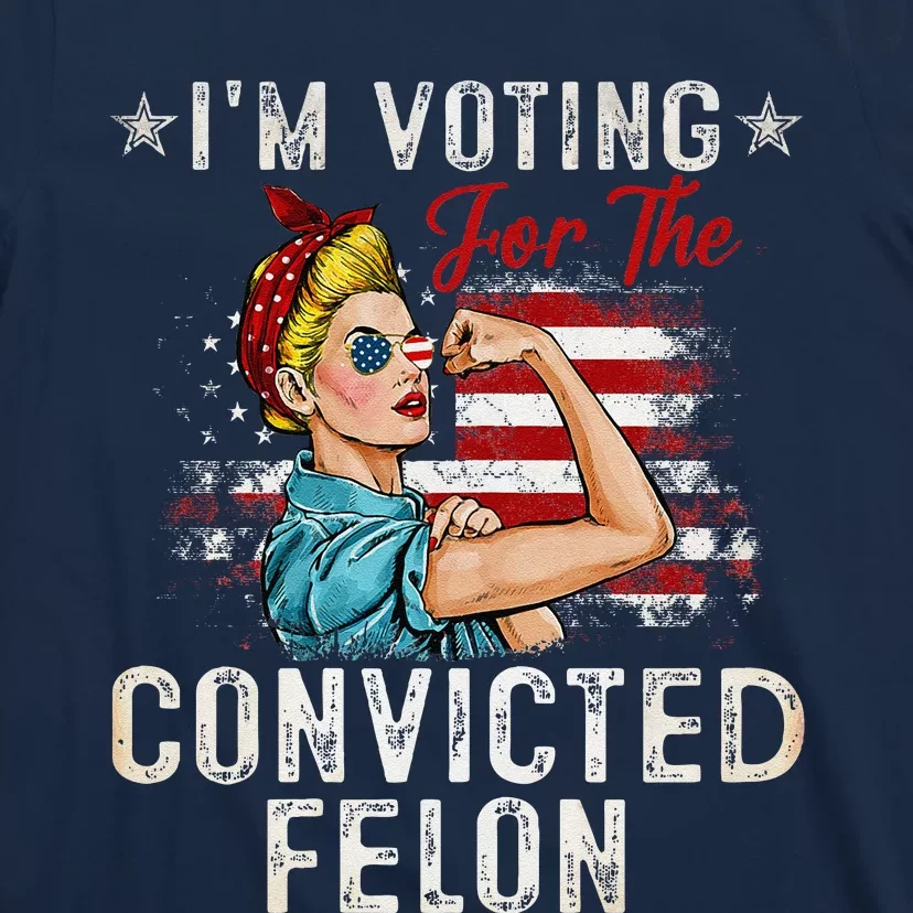 IM Voting For The Convicted Felon T-Shirt