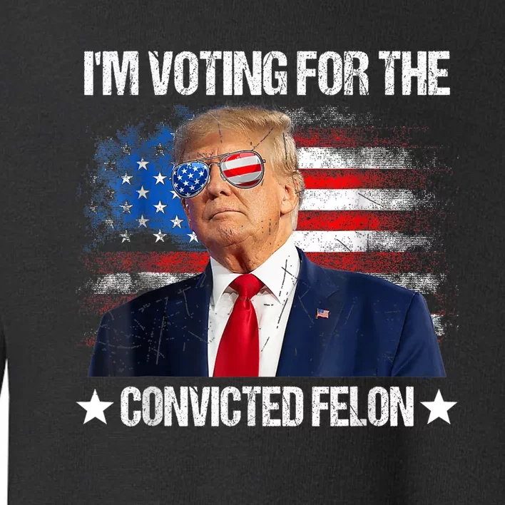 IM Voting For The Convicted Felon Funny Pro 2024 Toddler Sweatshirt