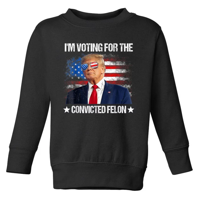 IM Voting For The Convicted Felon Funny Pro 2024 Toddler Sweatshirt