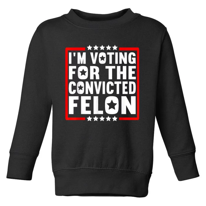 IM Voting For The Convicted Felon Toddler Sweatshirt