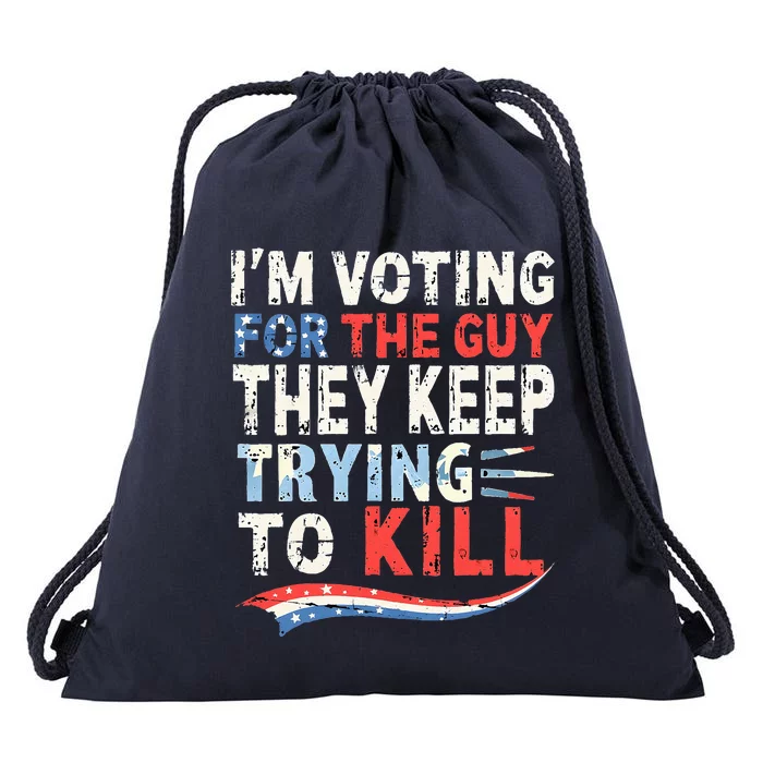 IM Voting For The Guy They Keep Trying To Kill 2024 Usa Drawstring Bag