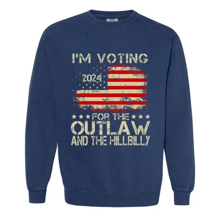 IM Voting For The Outlaw And The Hillbilly 2024 Political Garment-Dyed Sweatshirt