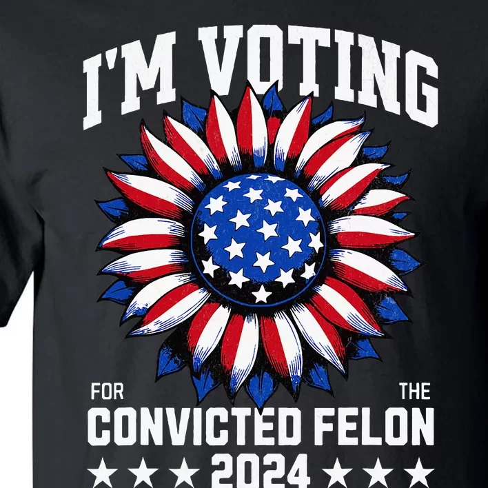 IM Voting For A Felon In 2024 Tall T-Shirt