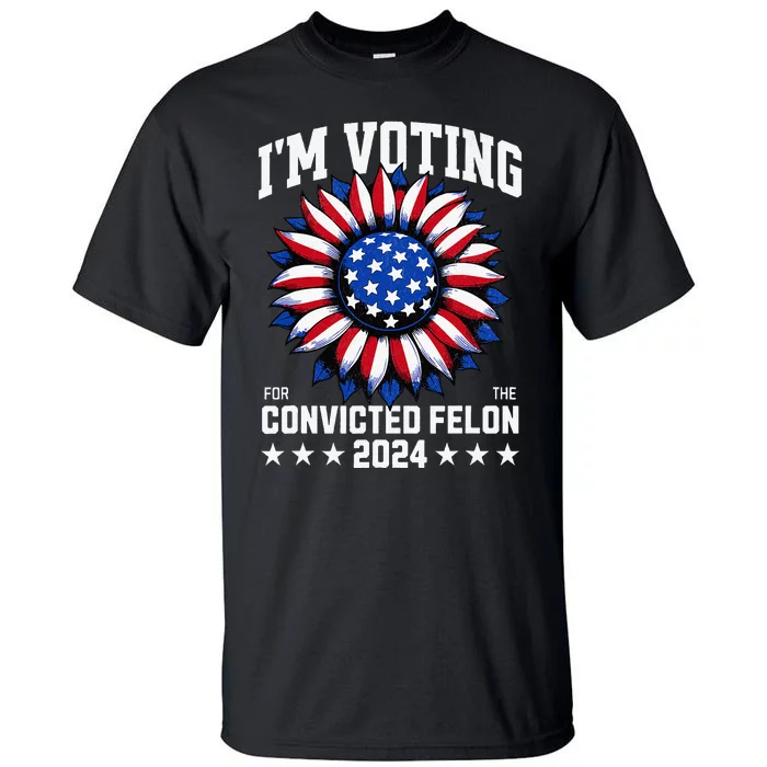 IM Voting For A Felon In 2024 Tall T-Shirt