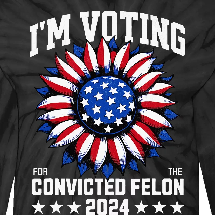 IM Voting For A Felon In 2024 Tie-Dye Long Sleeve Shirt