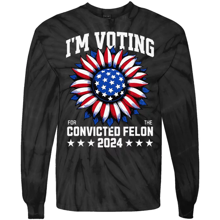 IM Voting For A Felon In 2024 Tie-Dye Long Sleeve Shirt