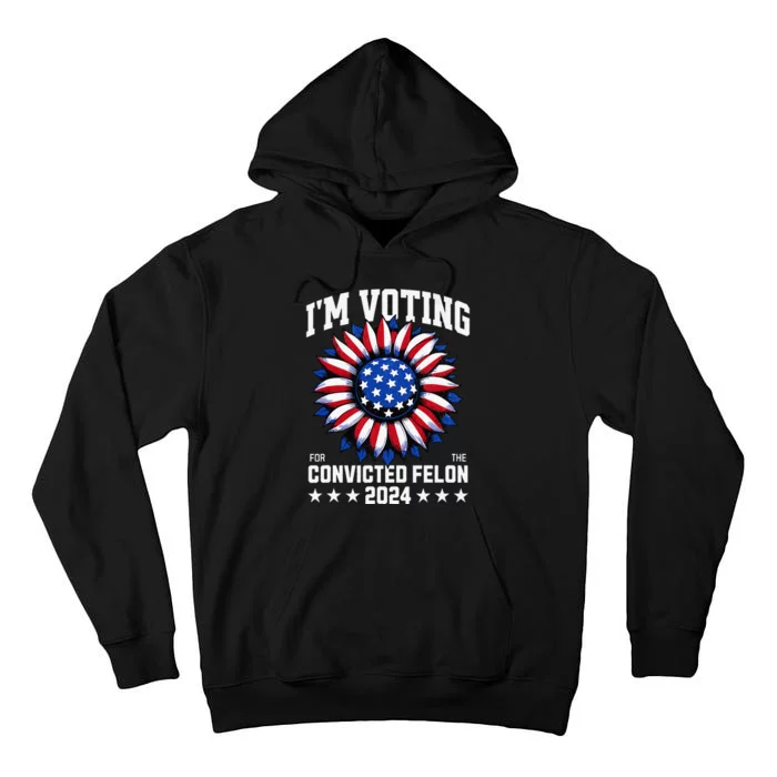 IM Voting For A Felon In 2024 Tall Hoodie