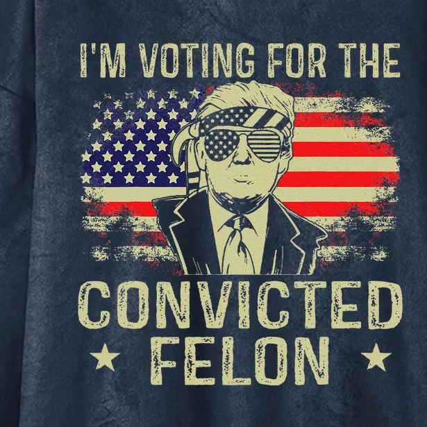 IM Voting For The Convicted Felon Hooded Wearable Blanket