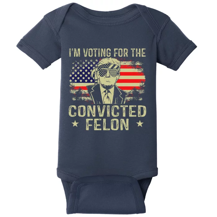 IM Voting For The Convicted Felon Baby Bodysuit