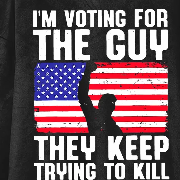 IM Voting For The Guy They Keep Trying To Kill Hooded Wearable Blanket