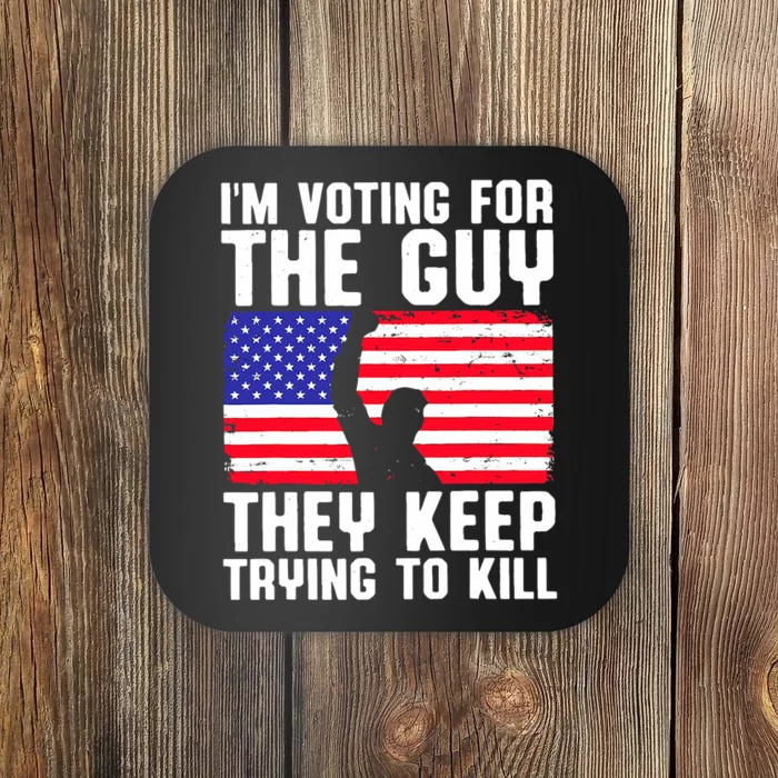 IM Voting For The Guy They Keep Trying To Kill Coaster