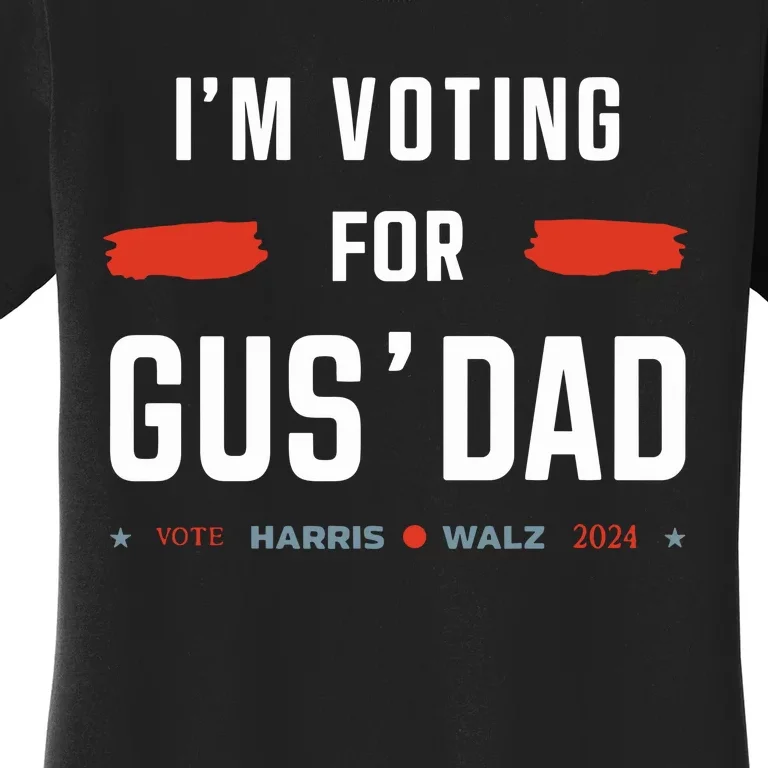 IM Voting For Gus Dad Vote Harris Walz 2024 Women's T-Shirt