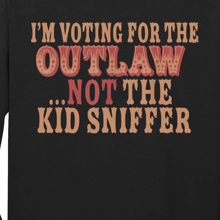 Im Voting For The Outlaw Not The Sniffer Long Sleeve Shirt