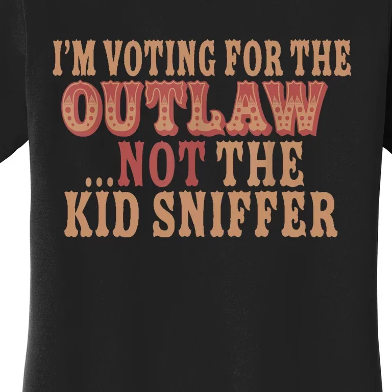 Im Voting For The Outlaw Not The Sniffer Women's T-Shirt