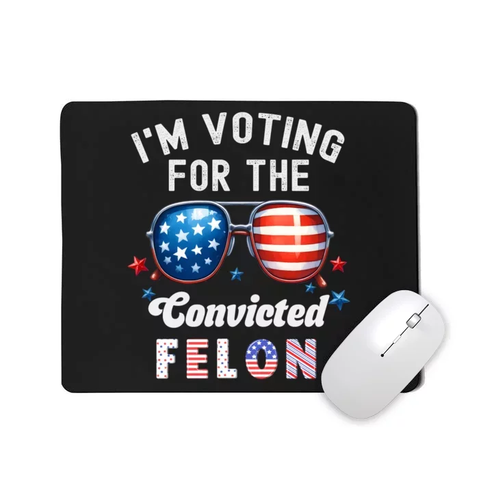 IM Voting For The Convicted Felon Funny Pro Trump 2024 Mousepad