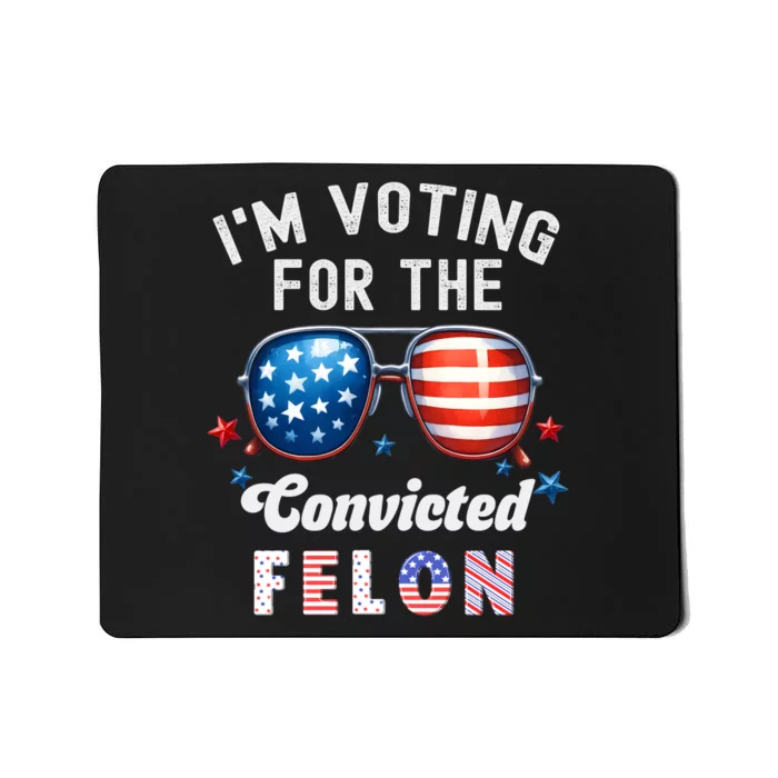 IM Voting For The Convicted Felon Funny Pro Trump 2024 Mousepad