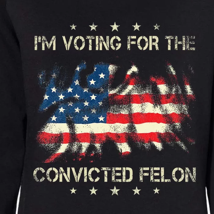 IM Voting For The Convicted Felon American Flag Womens California Wash Sweatshirt