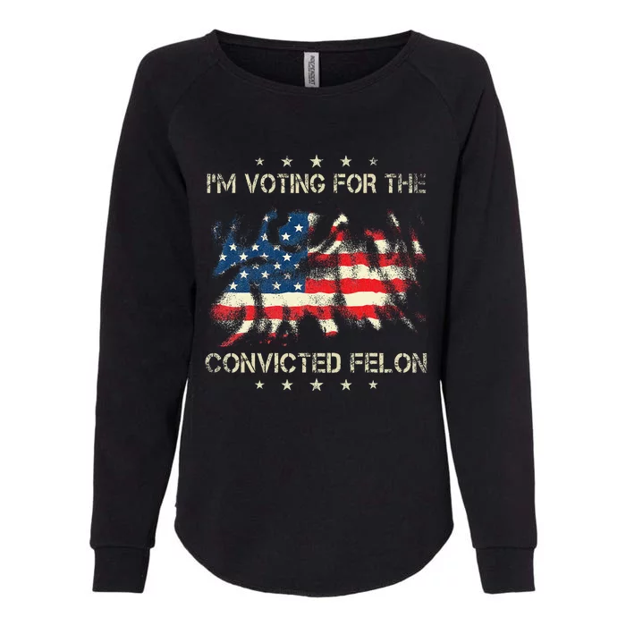 IM Voting For The Convicted Felon American Flag Womens California Wash Sweatshirt