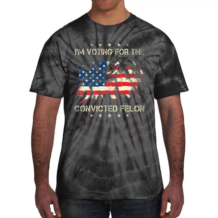 IM Voting For The Convicted Felon American Flag Tie-Dye T-Shirt