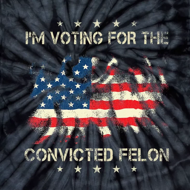 IM Voting For The Convicted Felon American Flag Tie-Dye T-Shirt