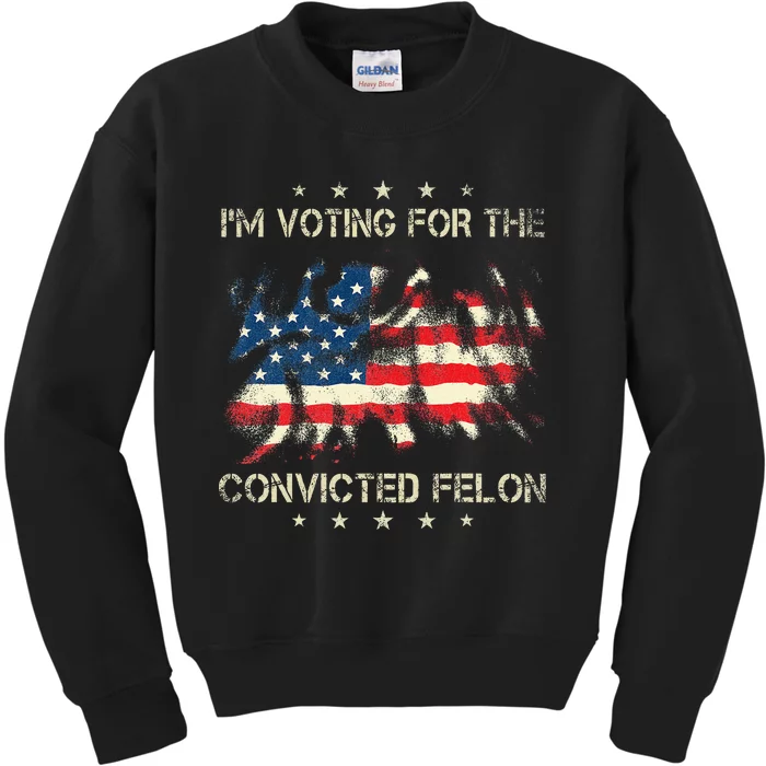 IM Voting For The Convicted Felon American Flag Kids Sweatshirt