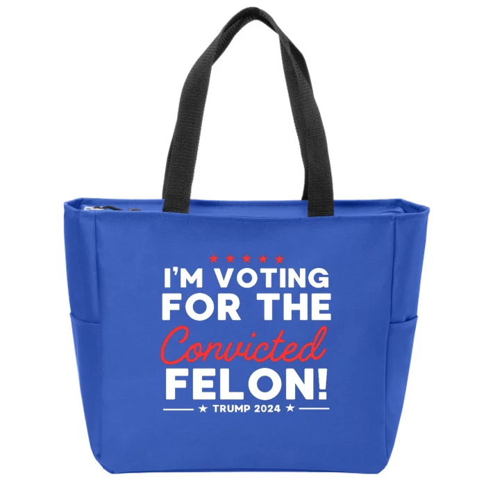 IM Voting For The Convicted Felon Funny Trump 2024 Election Cute Gift Zip Tote Bag