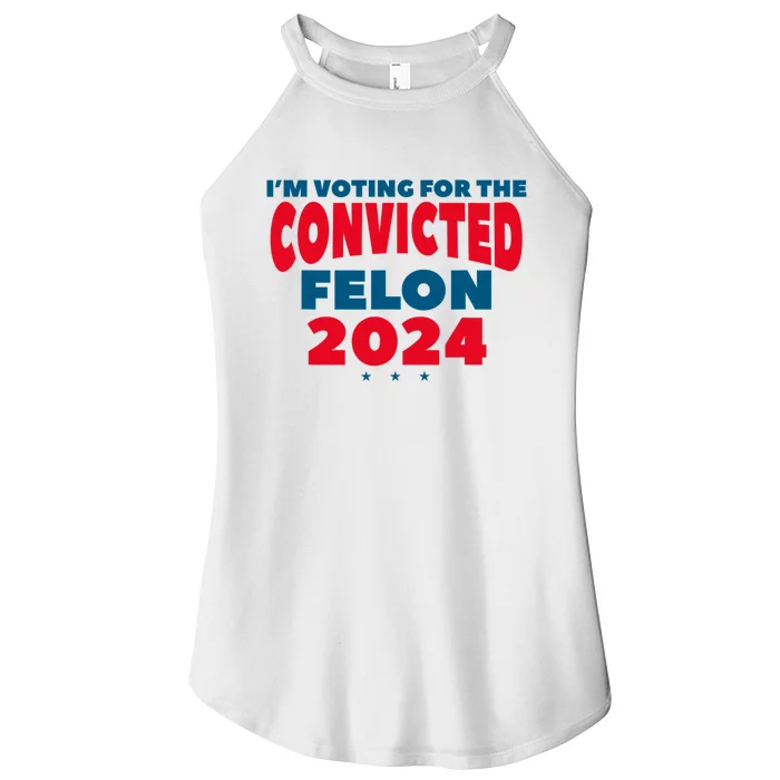 Im Voting For The Convicted Felon Trump 2024 Trump 2024 Convicted Felon Women’s Perfect Tri Rocker Tank