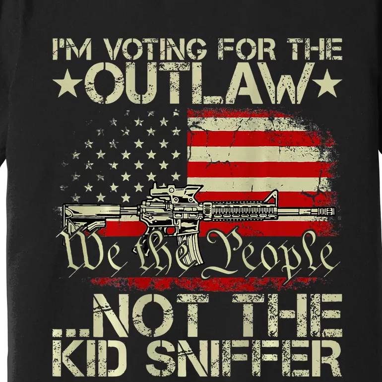 IM Voting For The Outlaw Not The Sniffer Premium T-Shirt