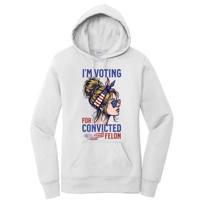 IM Voting For A Convicted Felon In 2024 Women Messy Bun Women's Pullover Hoodie