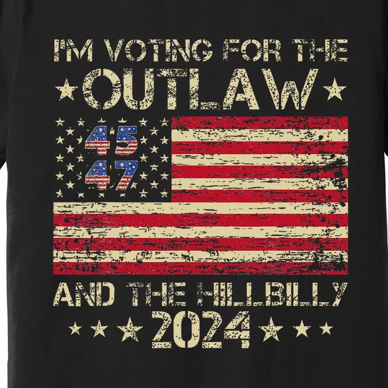 IM Voting For The Outlaw And The Hillbilly Trump Vance 2024 Premium T-Shirt