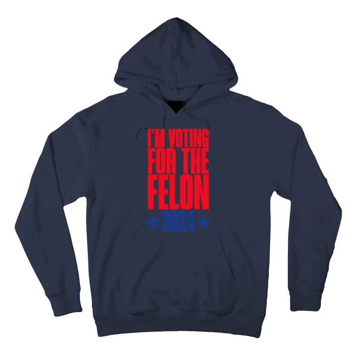 IM Voting For The Trump Felon Conviction 2024 Tall Hoodie