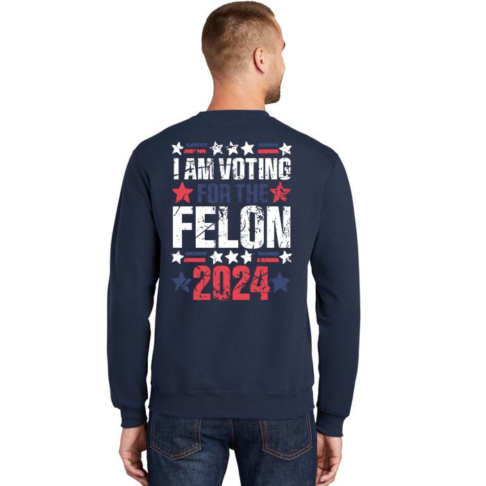 Im Voting For The Felon Grunge Front And Back Design Front & Back Tall Sweatshirt