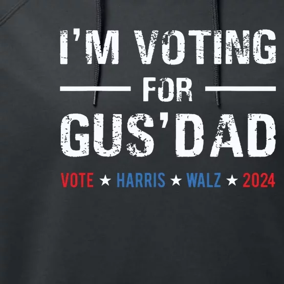 Im Voting For Gus Dad Vote Harris Walz 2024 Performance Fleece Hoodie