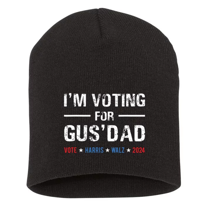 Im Voting For Gus Dad Vote Harris Walz 2024 Short Acrylic Beanie