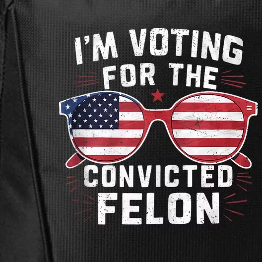 IM Voting For The Convicted Felon Funny Pro Trump 2024 City Backpack