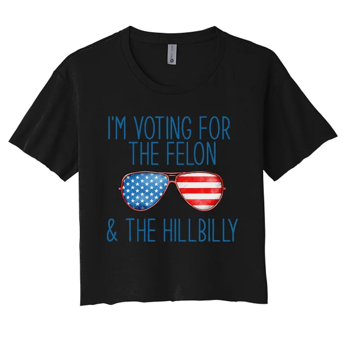 IM Voting For The Felon & The Hillbilly 2024 Pro Trump Meme Women's Crop Top Tee