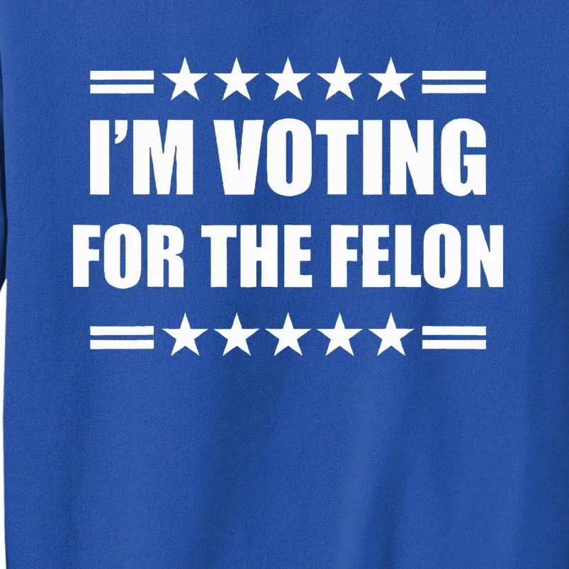 IM Voting For A Felon Sweatshirt