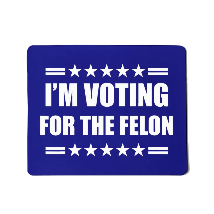 IM Voting For A Felon Mousepad