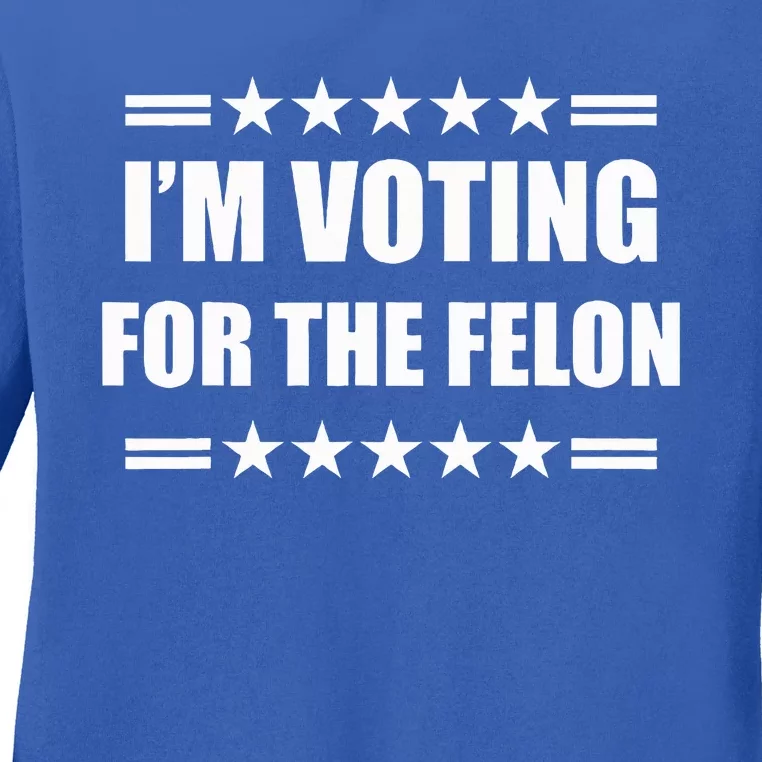 IM Voting For A Felon Ladies Long Sleeve Shirt