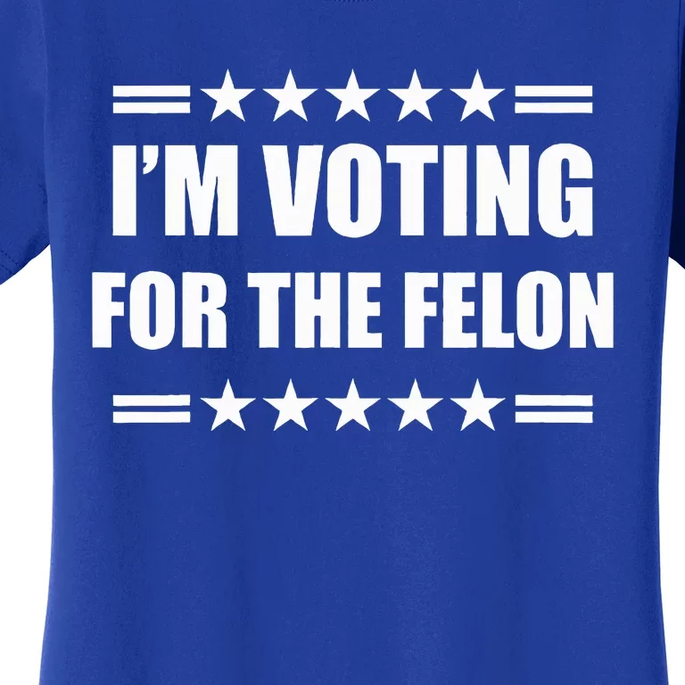 IM Voting For A Felon Women's T-Shirt