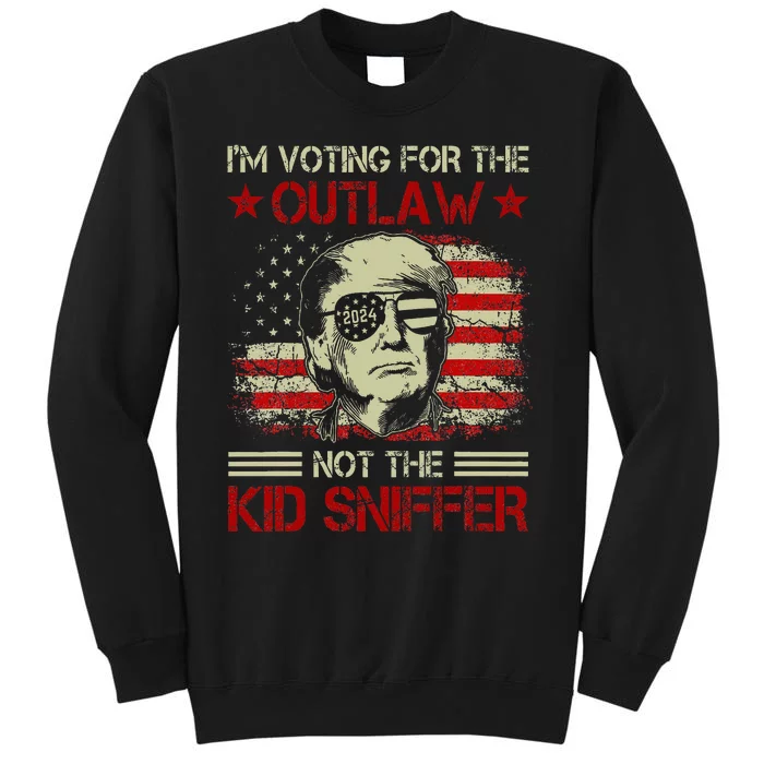 Im Voting For The Outlaw Not The Sniffer Trump 2024 Tall Sweatshirt