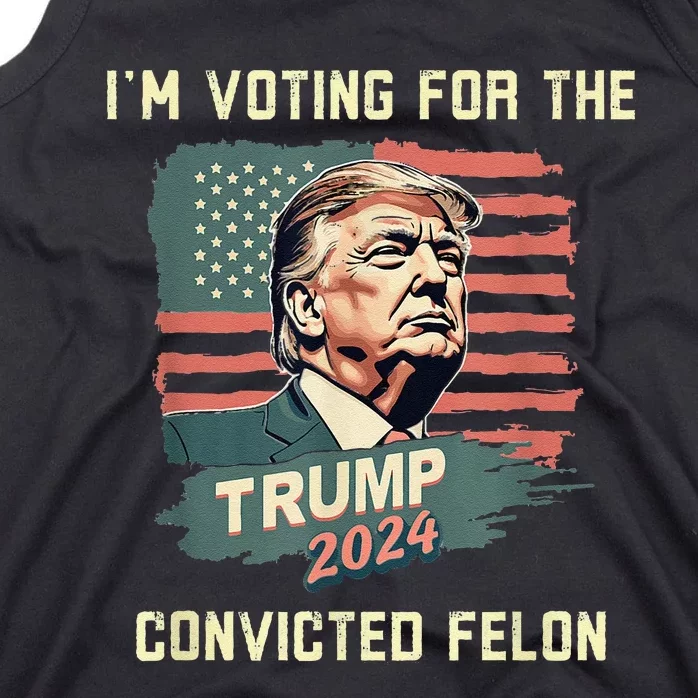 IM Voting For The Convicted Felon Funny Donald Trump Tank Top