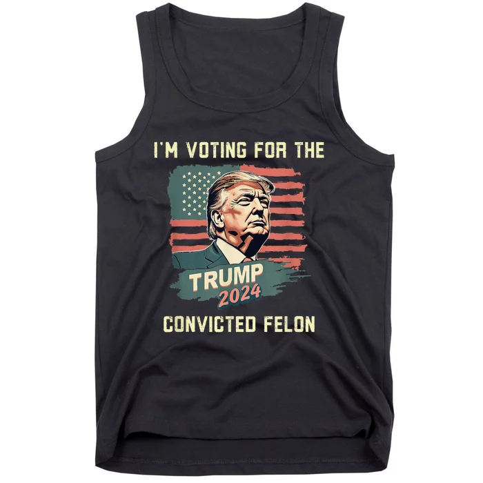 IM Voting For The Convicted Felon Funny Donald Trump Tank Top