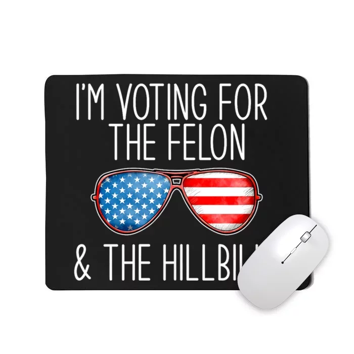 IM Voting For The Felon & The Hillbilly 2024 Pro Trump Meme Mousepad