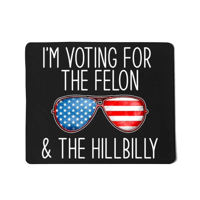 IM Voting For The Felon & The Hillbilly 2024 Pro Trump Meme Mousepad