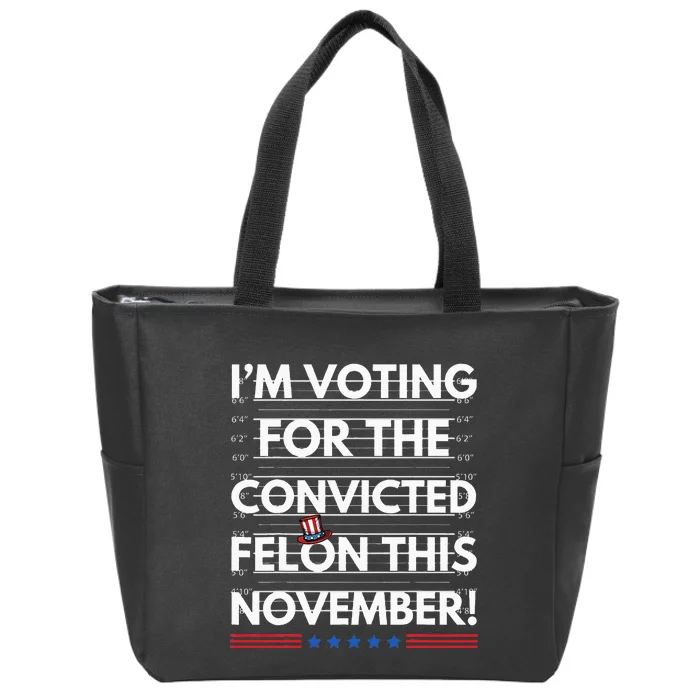 Im Voting For The Convicted Felon This November Zip Tote Bag