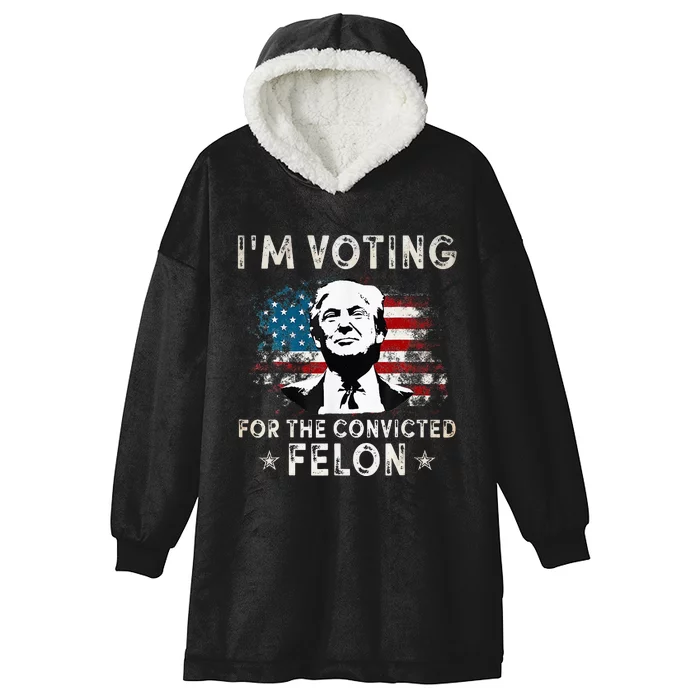 IM Voting For The Convicted Felon Hooded Wearable Blanket