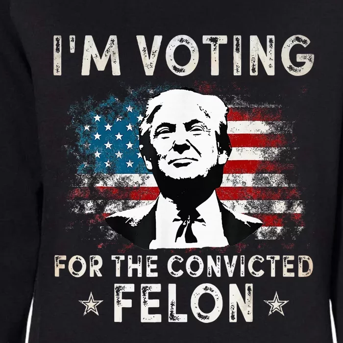 IM Voting For The Convicted Felon Womens California Wash Sweatshirt